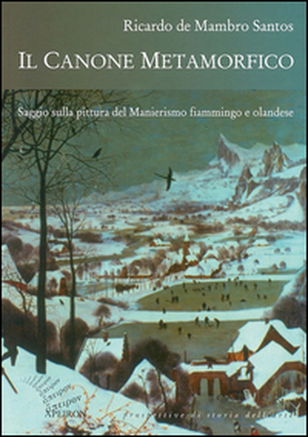 Il canone metamorfico. Saggio sulla pittura del manierismo fiammingo e olandese - Librerie.coop Il canone metamorfico. Saggio sulla pittura del manierismo fiammingo e olandese - Librerie.coop