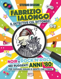 Fabrizio Ialongo. Il detective col dittongo. Noir e rock 'n' roll nei ruggenti anni '80! Per giovani ignari e gente che c'era! - Librerie.coop