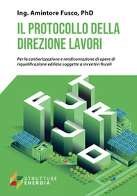 Il protocollo della direzione lavori. Per la cantierizzazione e rendicontazione di opere di riqualificazione edilizia soggette a incentivi fiscali - Librerie.coop Il protocollo della direzione lavori. Per la cantierizzazione e rendicontazione di opere di riqualificazione edilizia soggette a incentivi fiscali - Librerie.coop