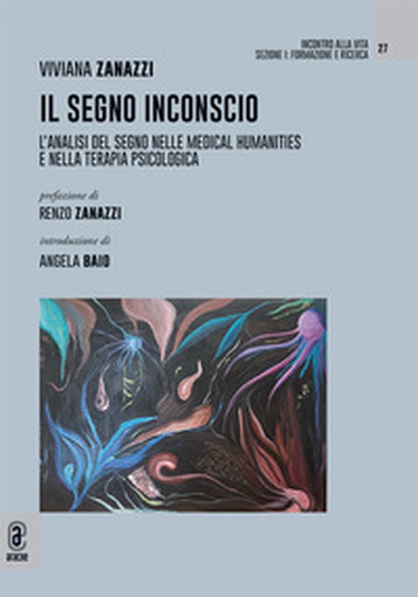Il segno inconscio. L'analisi del segno nelle medical humanities e nella terapia psicologica - Librerie.coop Il segno inconscio. L'analisi del segno nelle medical humanities e nella terapia psicologica - Librerie.coop