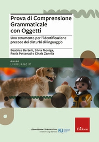 Prova di comprensione grammaticale con oggetti. Uno strumento per l'identificazione precoce dei disturbi di linguaggio - Librerie.coop