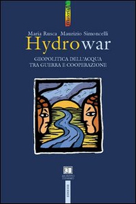 Hydrowar (H2O war). L'acqua tra guerra e cooperazione - Librerie.coop