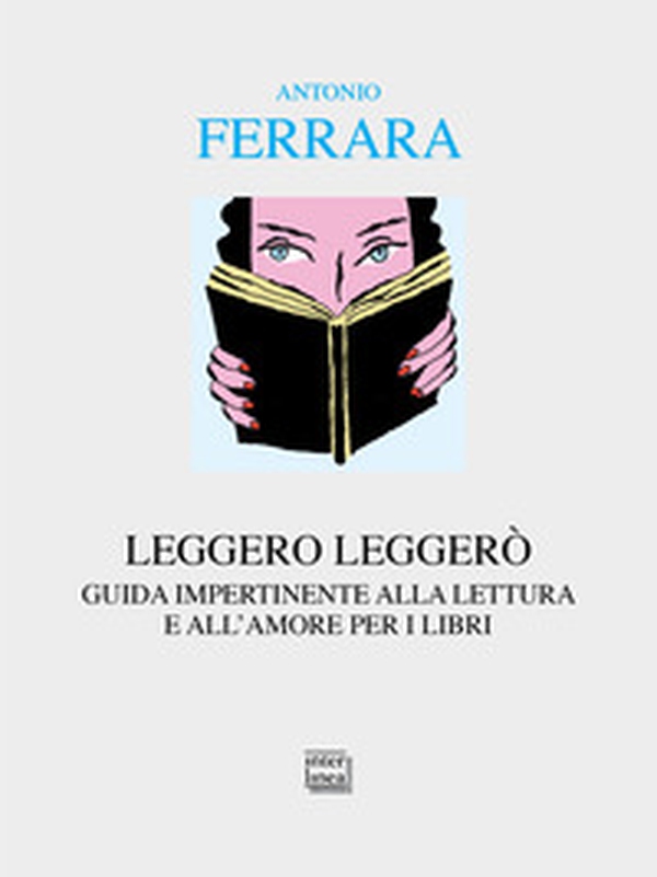 Leggero leggerò. Guida impertinente alla lettura e all'amore per i libri - Librerie.coop