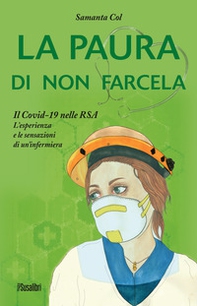 La paura di non farcela. Il Covid-19 nelle RSA. L'esperienza e le sensazioni di un'infermiera - Librerie.coop