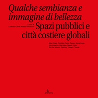 Qualche sembianza e immagine di bellezza. Spazi pubblici e città costiere globali - Librerie.coop
