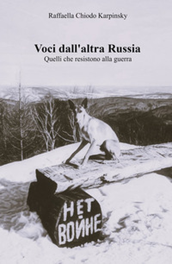 Voci dall'altra Russia. Quelli che resistono alla guerra - Librerie.coop Voci dall'altra Russia. Quelli che resistono alla guerra - Librerie.coop
