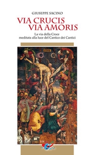 Via Crucis via Amoris. La via della Croce meditata alla luce del Cantico dei Cantici - Librerie.coop