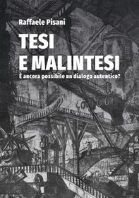 Tesi e malintesi. È ancora possibile un dialogo autentico? - Librerie.coop