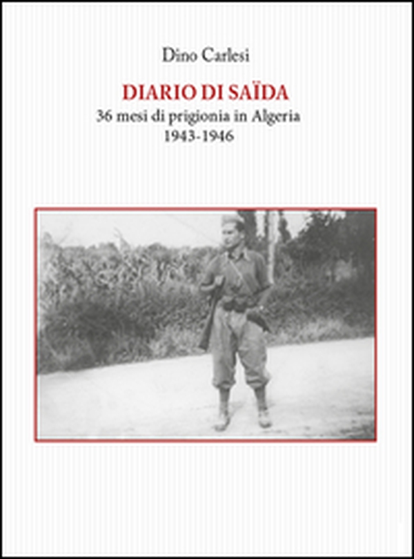 Diario di Saïda. 36 mesi di prigionia in Algeria (1943-1946) - Librerie.coop Diario di Saïda. 36 mesi di prigionia in Algeria (1943-1946) - Librerie.coop