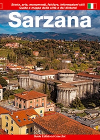 Sarzana. Guida e mappa della città e dei dintorni. Storia, arte, monumenti, folclore, informazioni utili - Librerie.coop