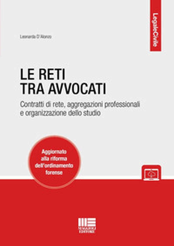 Le reti tra avvocati. Contratti di rete, aggregazioni professionali e organizzazione dello studio. Aggiornato alla riforma dell'ordinamento forense - Librerie.coop