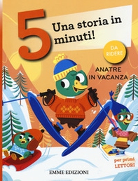 Anatre in vacanza. Una storia in 5 minuti! - Librerie.coop