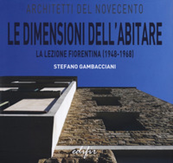 Le dimensioni dell'abitare la lezione fiorentina (1948-1968) - Librerie.coop Le dimensioni dell'abitare la lezione fiorentina (1948-1968) - Librerie.coop