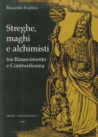 Streghe, maghi e alchimisti tra Rinascimento e Controriforma - Librerie.coop