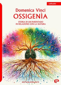 Ossigenìa. Storia di un parentado in relazione con la natura - Librerie.coop