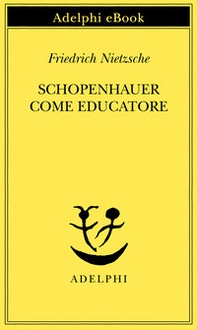 Schopenhauer come educatore - Librerie.coop Schopenhauer come educatore - Librerie.coop