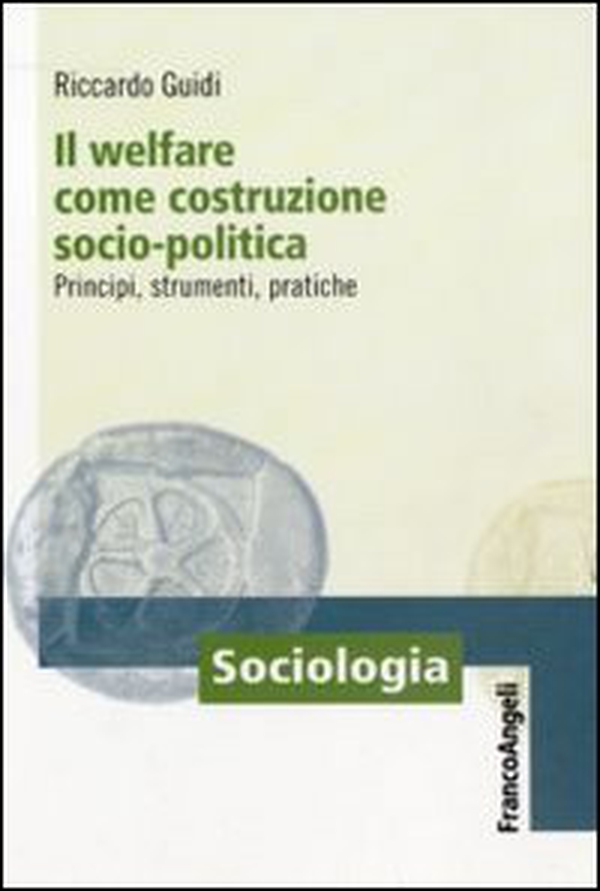 Il welfare come costruzione socio-politica. Principi, strumenti, pratiche - Librerie.coop Il welfare come costruzione socio-politica. Principi, strumenti, pratiche - Librerie.coop