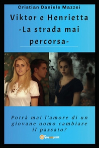 Viktor e Henrietta. La strada mai percorsa - Librerie.coop