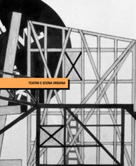 Teatro e scena urbana. Ricerche e sperimentazioni spaziali dell'Avanguardia russa - Librerie.coop