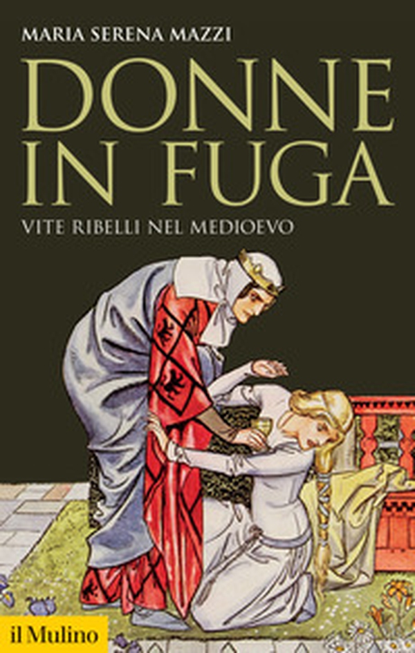 Donne in fuga. Vite ribelli nel Medioevo - Librerie.coop Donne in fuga. Vite ribelli nel Medioevo - Librerie.coop
