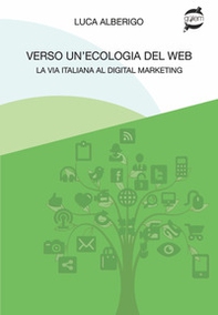 Verso un'ecologia del web La via italiana al digital marketing - Librerie.coop