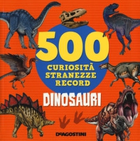 Dinosauri. 500 curiosità, stranezze, record - Librerie.coop