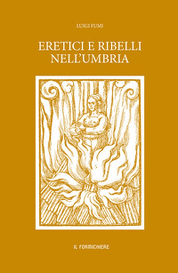 Eretici e ribelli nell'Umbria - Librerie.coop Eretici e ribelli nell'Umbria - Librerie.coop