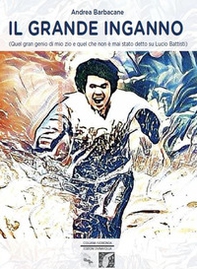 Il grande inganno (Quel gran genio di mio zio e quel che non è mai stato detto su Lucio Battisti) - Librerie.coop