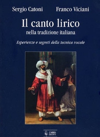 Il canto lirico nella tradizione italiana. Esperienze e segreti della tecnica vocale - Librerie.coop