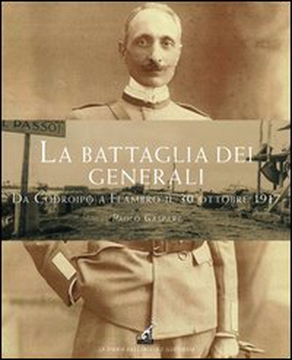 La battaglia dei generali da Codroipo a Flambro il 30 ottobre 1917 - Librerie.coop La battaglia dei generali da Codroipo a Flambro il 30 ottobre 1917 - Librerie.coop