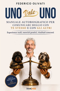 Uno vale uno. Manuale autobiografico per comunicare meglio con te stesso e con gli altri. Esperienze reali, esercizi pratici, risultati concreti - Librerie.coop