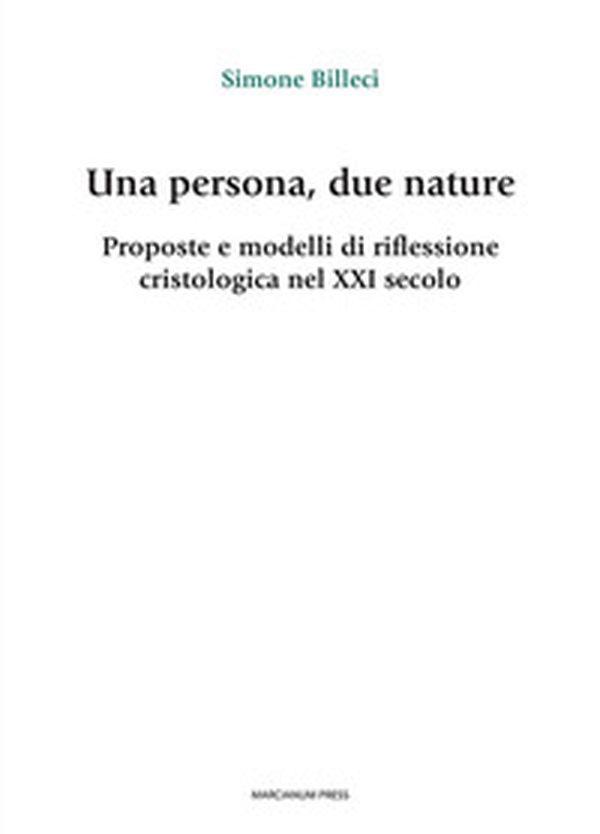 Una persona, due nature. Proposte e modelli di riflessione cristologica nel XXI secolo - Librerie.coop Una persona, due nature. Proposte e modelli di riflessione cristologica nel XXI secolo - Librerie.coop