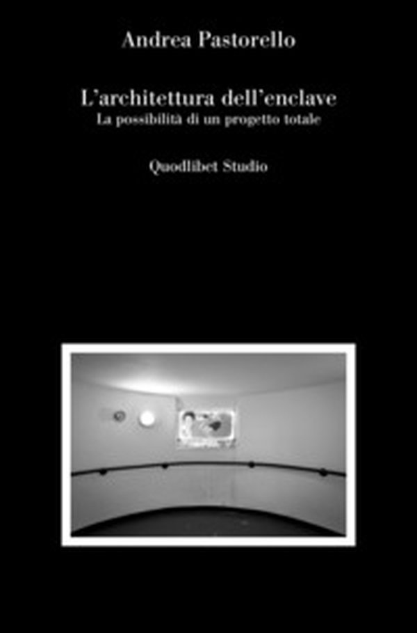 L'architettura dell'enclave. La possibilità di un progetto totale - Librerie.coop L'architettura dell'enclave. La possibilità di un progetto totale - Librerie.coop