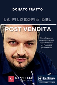 La filosofia del post vendita. Manuale pratico per approcciarsi al supporto tecnico per l'ospitalità professionale - Librerie.coop
