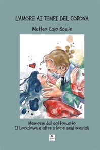 L'amore ai tempi del Corona. Memorie dal sottovuoto. Il lockdown e altre storie sentimentali - Librerie.coop L'amore ai tempi del Corona. Memorie dal sottovuoto. Il lockdown e altre storie sentimentali - Librerie.coop