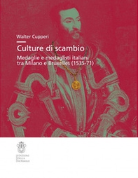 Culture di scambio. Medaglie e medaglisti italiani tra Milano e Bruxelles (1535-71) - Librerie.coop