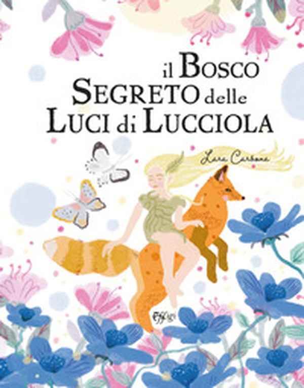 Il bosco segreto delle luci di lucciola - Librerie.coop Il bosco segreto delle luci di lucciola - Librerie.coop