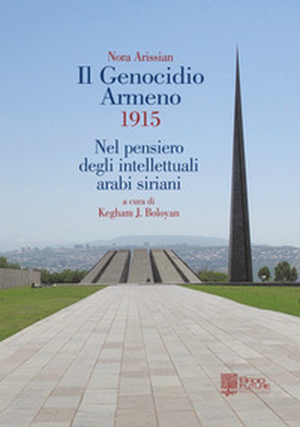 Il genocidio armeno 1915. Nel pensiero degli intellettuali arabi siriani - Librerie.coop Il genocidio armeno 1915. Nel pensiero degli intellettuali arabi siriani - Librerie.coop