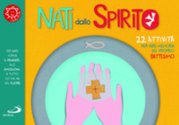 Nati dallo spirito. 22 attività per fare memoria del proprio battesimo - Librerie.coop Nati dallo spirito. 22 attività per fare memoria del proprio battesimo - Librerie.coop