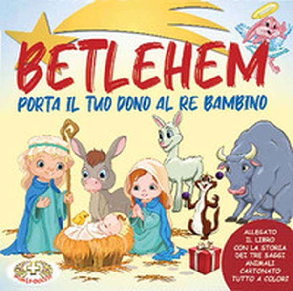 Betlehem. Porta il tuo dono al Re Bambino - Librerie.coop Betlehem. Porta il tuo dono al Re Bambino - Librerie.coop