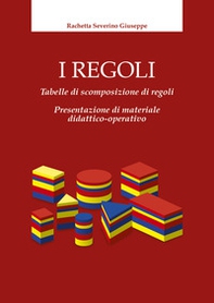 I regoli. Tabelle di scomposizione di regoli. Presentazione di materiale didattico-operativo - Librerie.coop