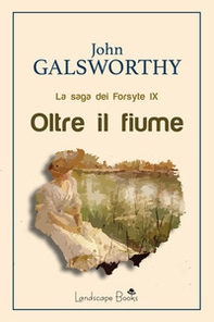 Oltre il fiume. La saga dei Forsyte - Librerie.coop