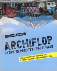 Archiflop. Storie di progetti finiti male - Librerie.coop