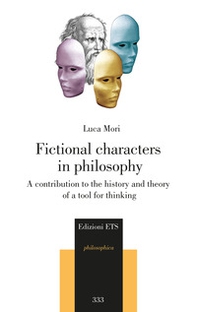 Fictional characters in philosophy. A contribution to the history and theory of a tool for thinking - Librerie.coop