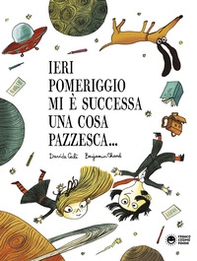 Ieri pomeriggio mi è successa una cosa pazzesca... - Librerie.coop Ieri pomeriggio mi è successa una cosa pazzesca... - Librerie.coop