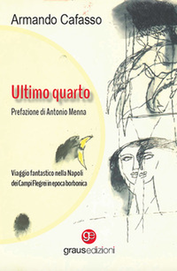 Ultimo quarto. Viaggio fantastico nella Napoli dei Campi Flegrei in epoca borbonica - Librerie.coop Ultimo quarto. Viaggio fantastico nella Napoli dei Campi Flegrei in epoca borbonica - Librerie.coop