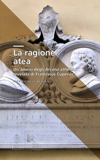 La ragione atea. Un'analisi degli Arcana atheismi revelata di Franciscus Cuperus - Librerie.coop