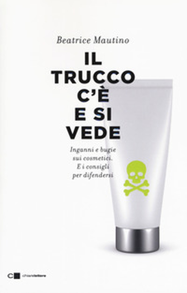 Il trucco c'è e si vede. Inganni e bugie sui cosmetici. E i consigli per difendersi - Librerie.coop Il trucco c'è e si vede. Inganni e bugie sui cosmetici. E i consigli per difendersi - Librerie.coop
