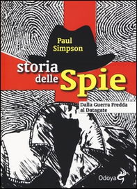 Storia delle spie. Dalla Guerra Fredda al Datagate - Librerie.coop