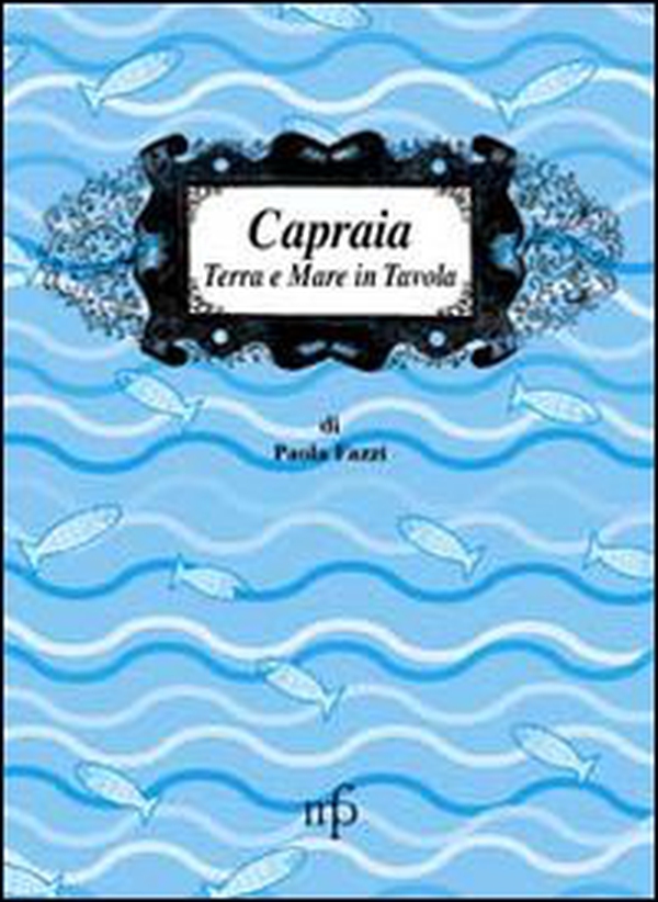 Capraia. Terra e mare a tavola - Librerie.coop Capraia. Terra e mare a tavola - Librerie.coop